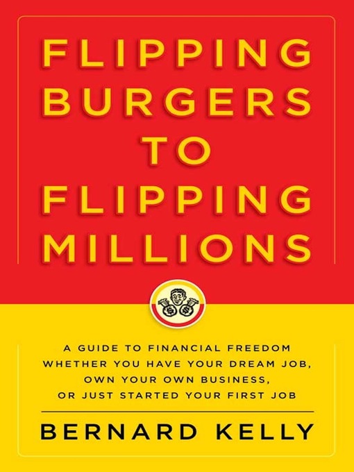 Title details for Flipping Burgers to Flipping Millions by Bernard Kelly - Available